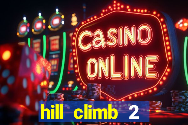 hill climb 2 dinheiro infinito